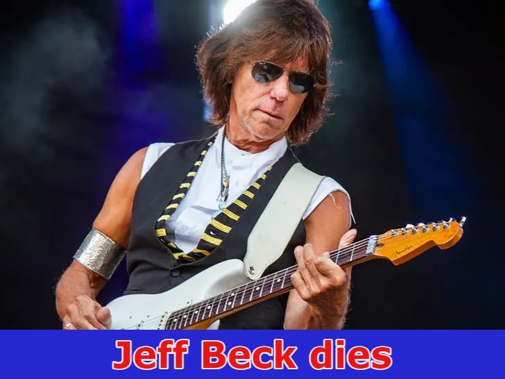 Jeff Beck Cause Of Death:Legendary rock guitarist Jeff Beck dies aged 78,  what was Jeff Beck net worth?