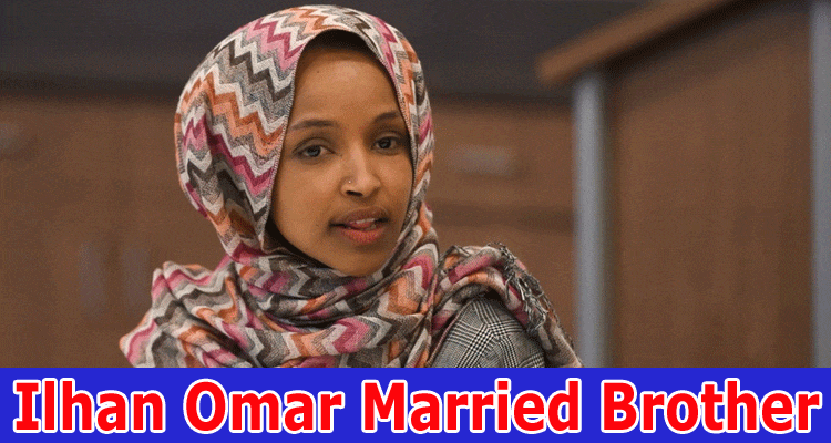 Latest news Ilhan Omar Married Brother
