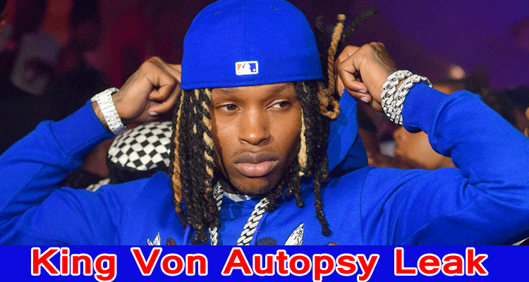 King Von Autopsy Leak: What Is His Reason for Death, Investigate Subtleties On His Dissection Spilled Picture, And Age