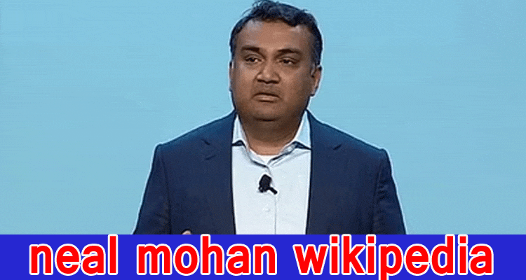 Neal Mohan Wikipedia: Investigate Subtleties On Neal Mohan YouTube President, Additionally Look at His Total assets, And Pay