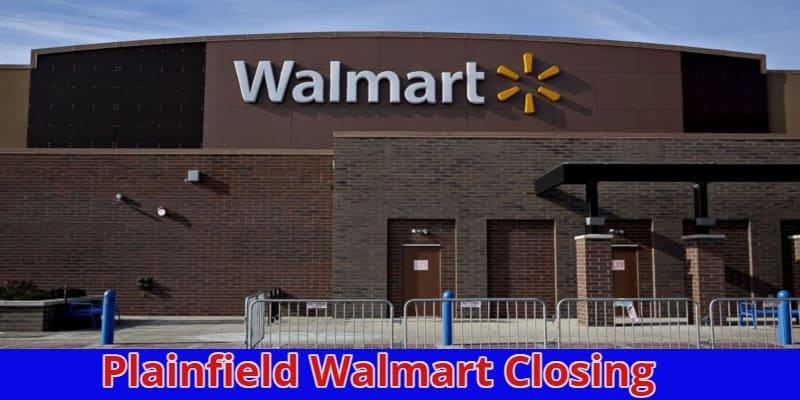 Plainfield Walmart Closing