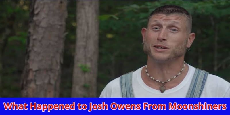 What Happened to Josh Owens From Moonshiners