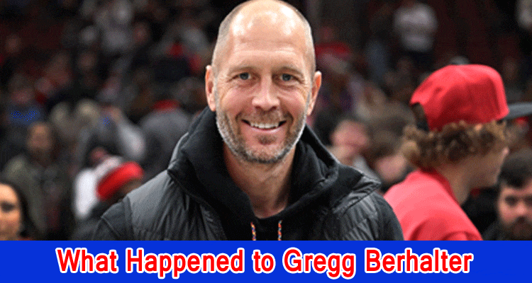 Latest News What Happened to Gregg Berhalter
