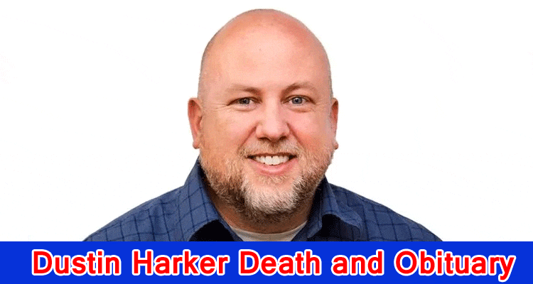 Latest News Dustin Harker Death and Obituary