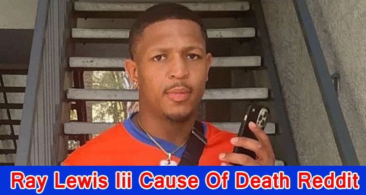 Ray Lewis Iii Cause Of Death Reddit: What has been going on with Beam Lewis Iii? How Could He Bite the dust? Investigate All relevant information On Fender bender