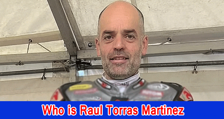 Latest News Who is Raul Torras Martinez
