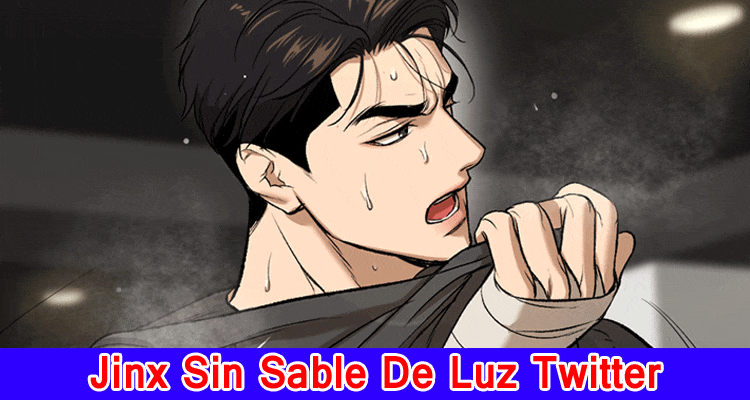 {Updated} Jinx Sin Sable De Luz Twitter: Check Subtleties On Curse Sin Censura